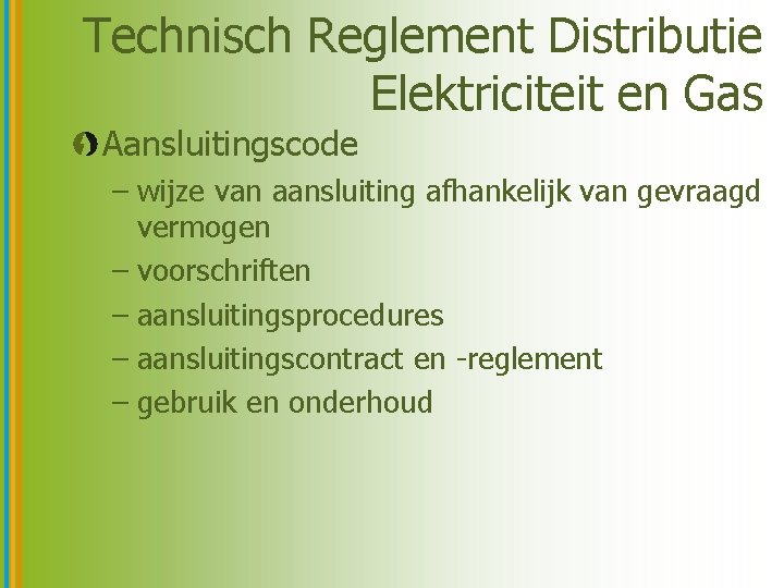 Technisch Reglement Distributie Elektriciteit en Gas Aansluitingscode – wijze van aansluiting afhankelijk van gevraagd