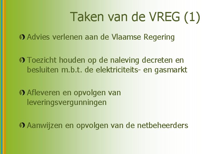 Taken van de VREG (1) Advies verlenen aan de Vlaamse Regering Toezicht houden op