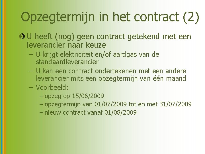 Opzegtermijn in het contract (2) U heeft (nog) geen contract getekend met een leverancier