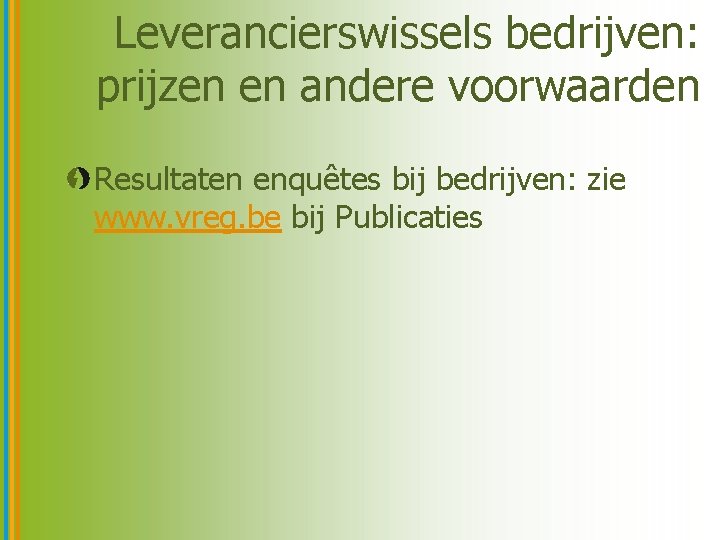 Leverancierswissels bedrijven: prijzen en andere voorwaarden Resultaten enquêtes bij bedrijven: zie www. vreg. be