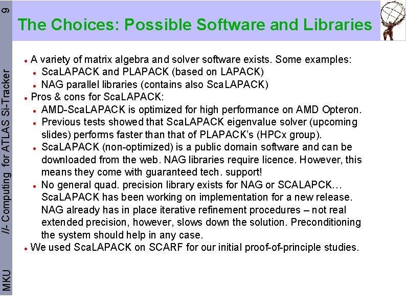 9 The Choices: Possible Software and Libraries A variety of matrix algebra and solver