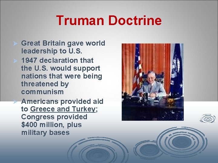 Truman Doctrine Great Britain gave world leadership to U. S. Ø 1947 declaration that