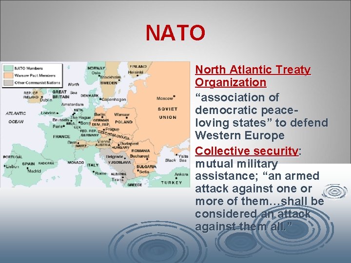NATO North Atlantic Treaty Organization Ø “association of democratic peaceloving states” to defend Western