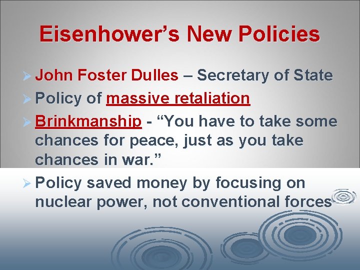 Eisenhower’s New Policies Ø John Foster Dulles – Secretary of State Ø Policy of