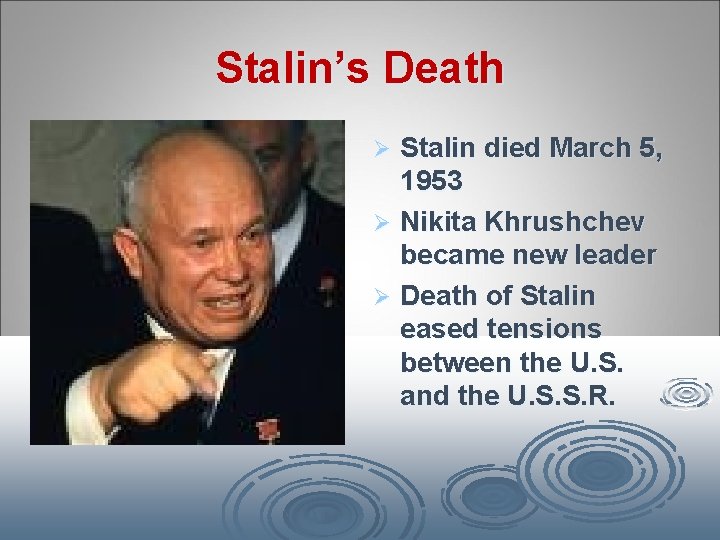 Stalin’s Death Stalin died March 5, 1953 Ø Nikita Khrushchev became new leader Ø