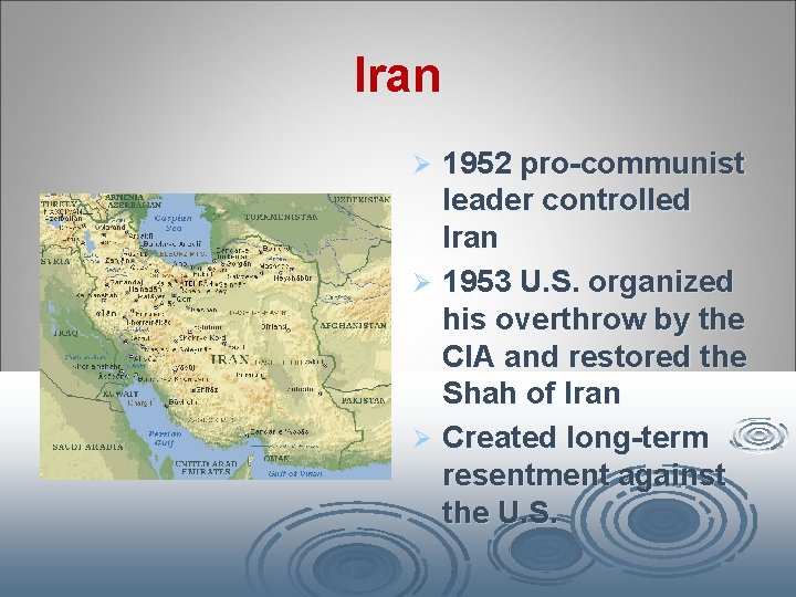 Iran 1952 pro-communist leader controlled Iran Ø 1953 U. S. organized his overthrow by