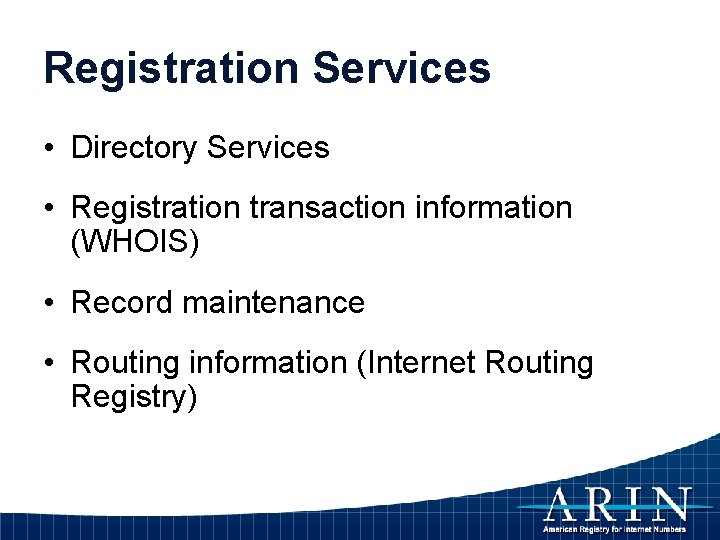 Registration Services • Directory Services • Registration transaction information (WHOIS) • Record maintenance • Registration Services • Directory Services • Registration transaction information (WHOIS) • Record maintenance •