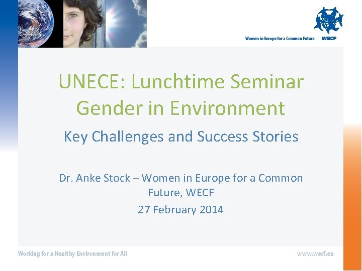 UNECE: Lunchtime Seminar Gender in Environment Key Challenges and Success Stories Dr. Anke Stock