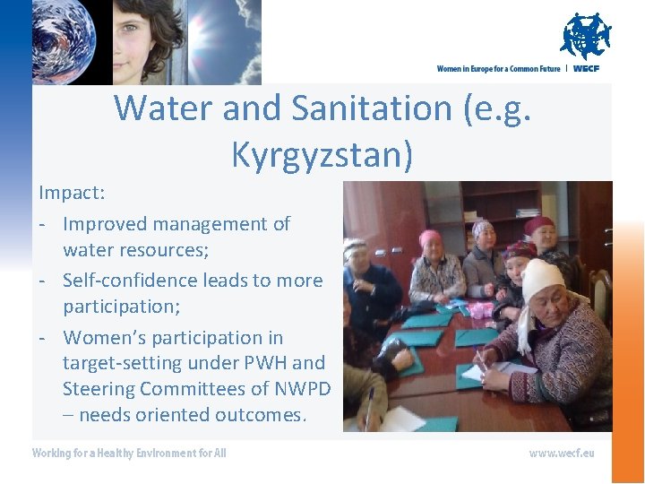 Water and Sanitation (e. g. Kyrgyzstan) Impact: - Improved management of water resources; -