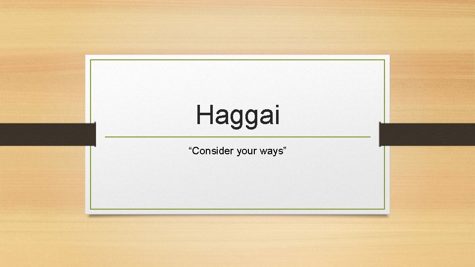 Haggai “Consider your ways” 