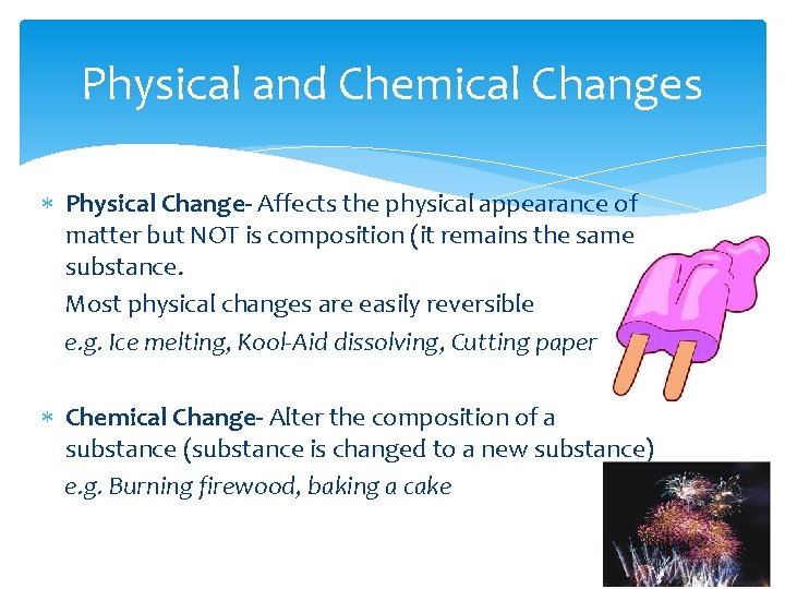 Physical and Chemical Changes Physical Change- Affects the physical appearance of matter but NOT