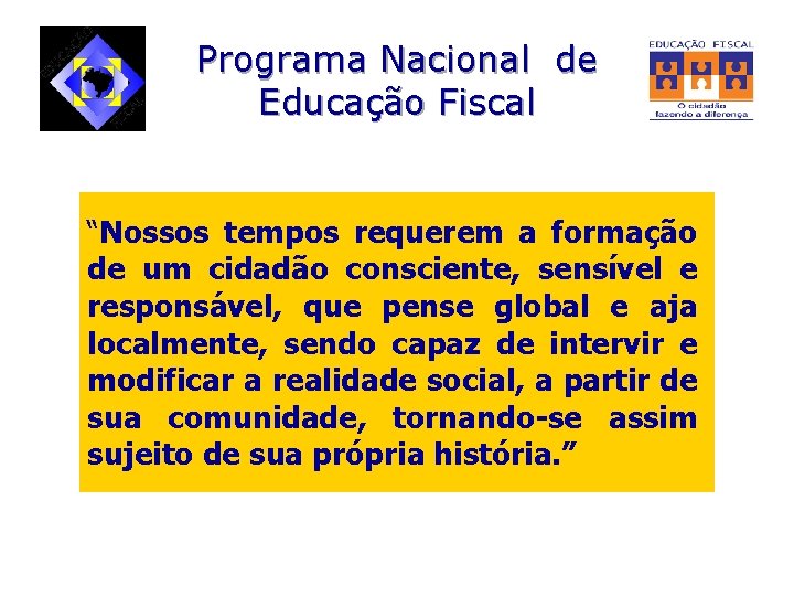 Programa Nacional de Educação Fiscal “Nossos tempos requerem a formação de um cidadão consciente,