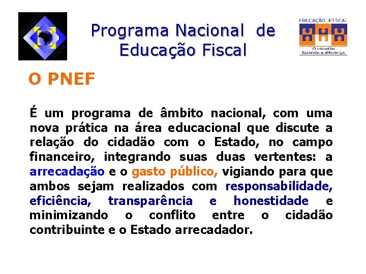 Programa Nacional de Educação Fiscal O PNEF É um programa de âmbito nacional, com