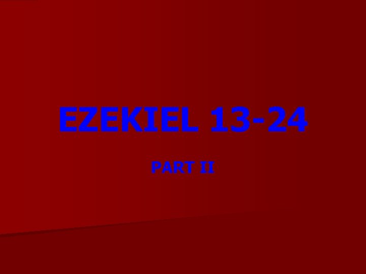 EZEKIEL 13 -24 PART II 