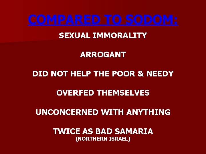 COMPARED TO SODOM: SEXUAL IMMORALITY ARROGANT DID NOT HELP THE POOR & NEEDY OVERFED
