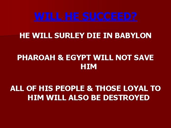 WILL HE SUCCEED? HE WILL SURLEY DIE IN BABYLON PHAROAH & EGYPT WILL NOT