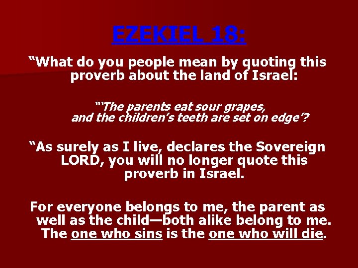 EZEKIEL 18: “What do you people mean by quoting this proverb about the land