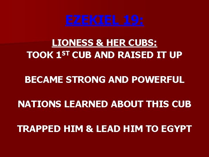 EZEKIEL 19: LIONESS & HER CUBS: TOOK 1 ST CUB AND RAISED IT UP