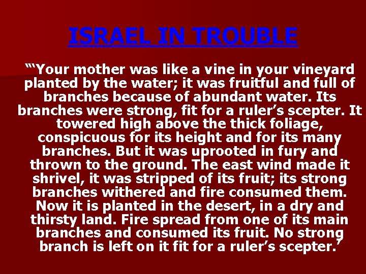 ISRAEL IN TROUBLE “‘Your mother was like a vine in your vineyard planted by
