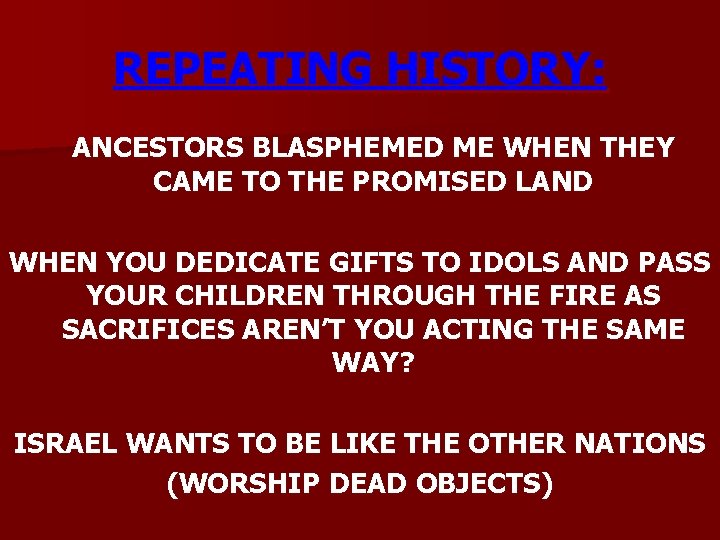 REPEATING HISTORY: ANCESTORS BLASPHEMED ME WHEN THEY CAME TO THE PROMISED LAND WHEN YOU