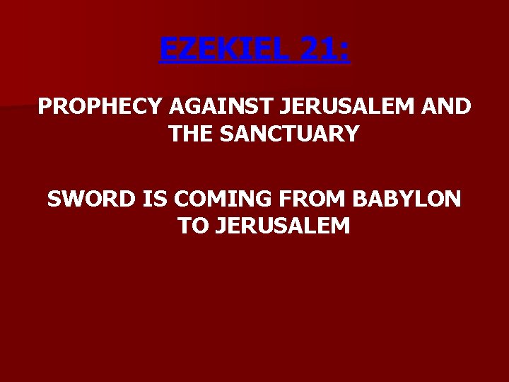 EZEKIEL 21: PROPHECY AGAINST JERUSALEM AND THE SANCTUARY SWORD IS COMING FROM BABYLON TO