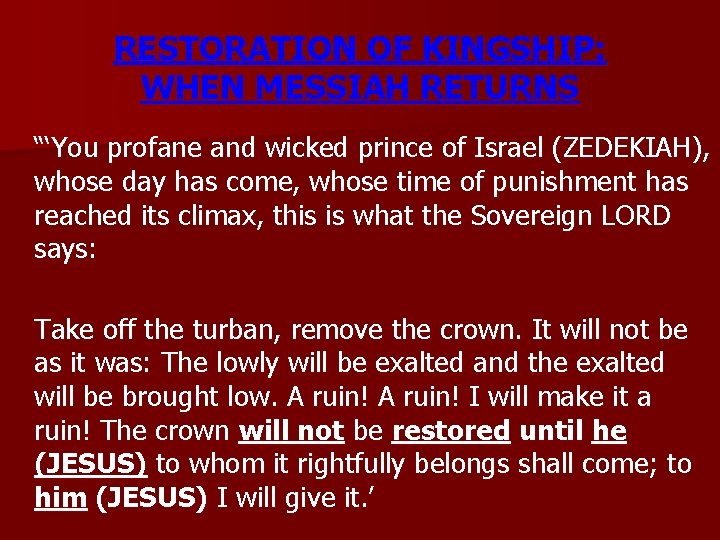 RESTORATION OF KINGSHIP: WHEN MESSIAH RETURNS “‘You profane and wicked prince of Israel (ZEDEKIAH),