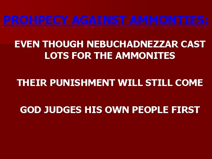 PROHPECY AGAINST AMMONTIES: EVEN THOUGH NEBUCHADNEZZAR CAST LOTS FOR THE AMMONITES THEIR PUNISHMENT WILL