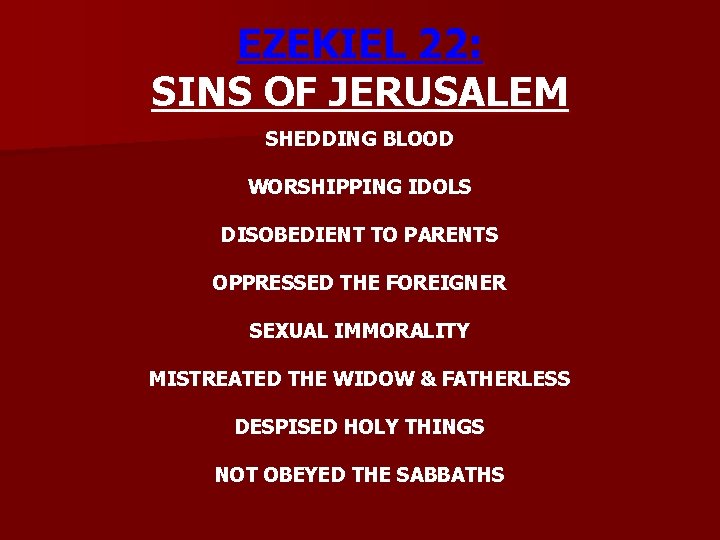EZEKIEL 22: SINS OF JERUSALEM SHEDDING BLOOD WORSHIPPING IDOLS DISOBEDIENT TO PARENTS OPPRESSED THE