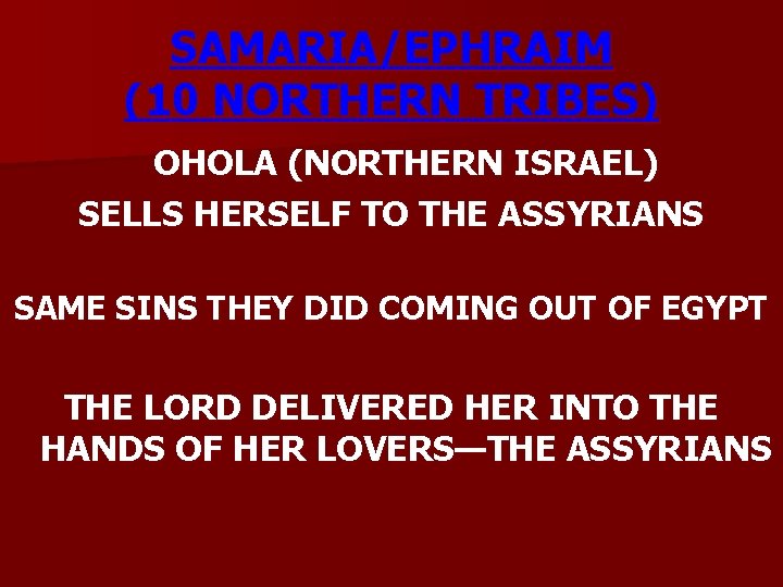SAMARIA/EPHRAIM (10 NORTHERN TRIBES) OHOLA (NORTHERN ISRAEL) SELLS HERSELF TO THE ASSYRIANS SAME SINS