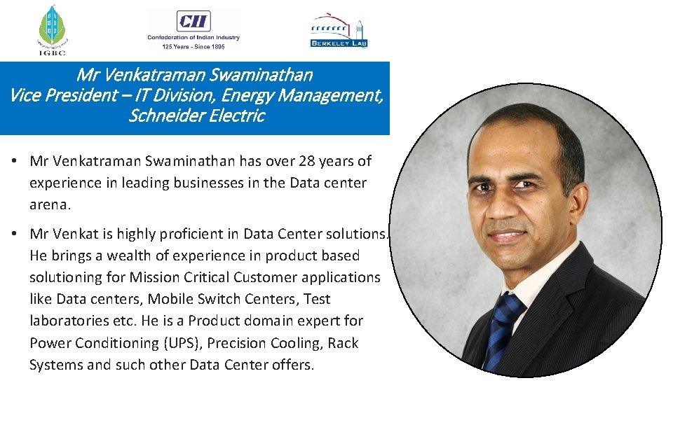 Mr Venkatraman Swaminathan Vice President – IT Division, Energy Management, Schneider Electric • Mr
