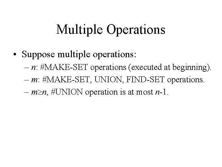 Multiple Operations • Suppose multiple operations: – n: #MAKE-SET operations (executed at beginning). –