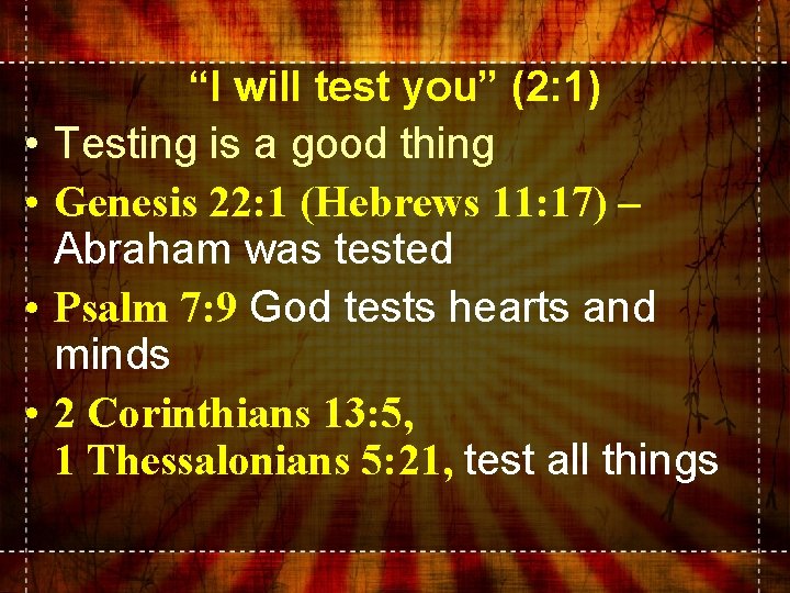  • • “I will test you” (2: 1) Testing is a good thing