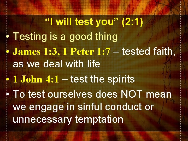  • • “I will test you” (2: 1) Testing is a good thing