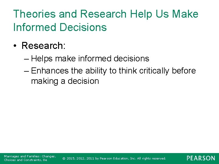 Theories and Research Help Us Make Informed Decisions • Research: – Helps make informed