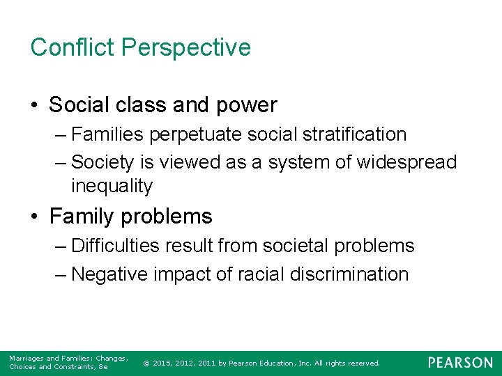 Conflict Perspective • Social class and power – Families perpetuate social stratification – Society