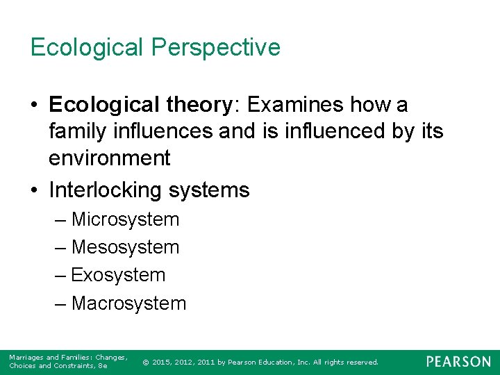 Ecological Perspective • Ecological theory: Examines how a family influences and is influenced by