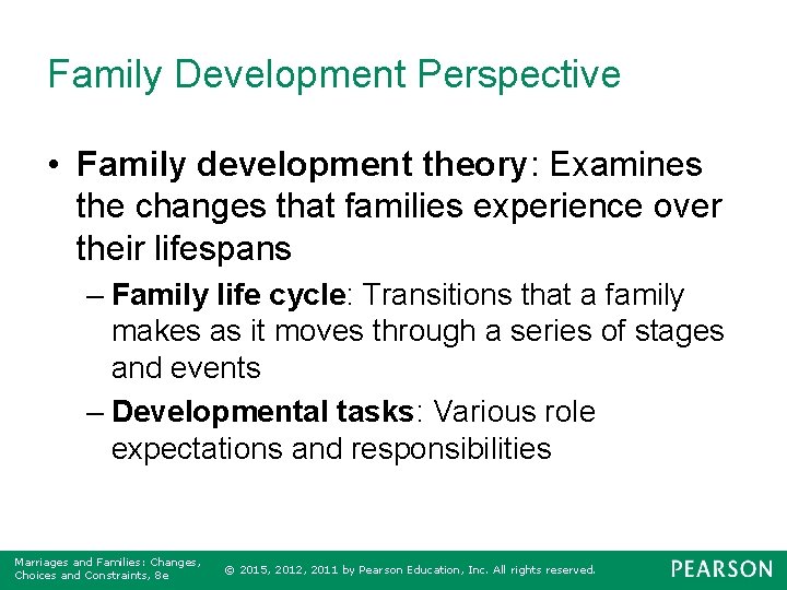 Family Development Perspective • Family development theory: Examines the changes that families experience over