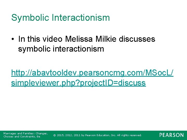 Symbolic Interactionism • In this video Melissa Milkie discusses symbolic interactionism http: //abavtooldev. pearsoncmg.
