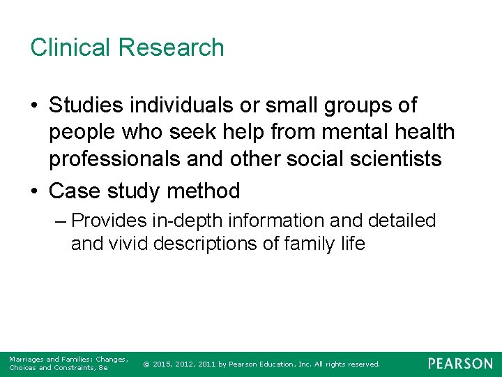 Clinical Research • Studies individuals or small groups of people who seek help from