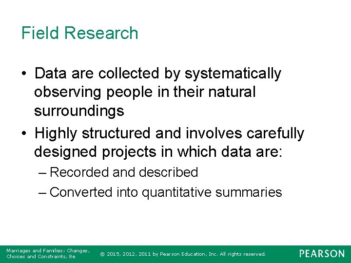 Field Research • Data are collected by systematically observing people in their natural surroundings