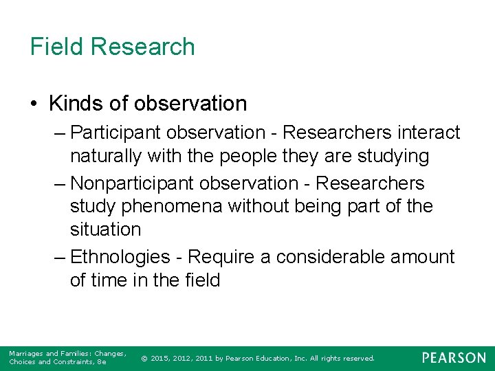 Field Research • Kinds of observation – Participant observation - Researchers interact naturally with