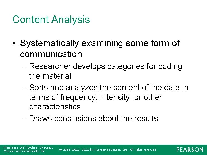 Content Analysis • Systematically examining some form of communication – Researcher develops categories for