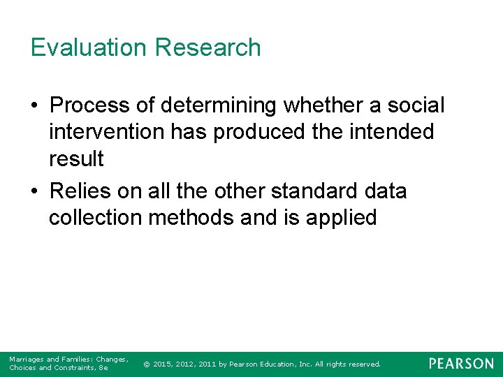 Evaluation Research • Process of determining whether a social intervention has produced the intended
