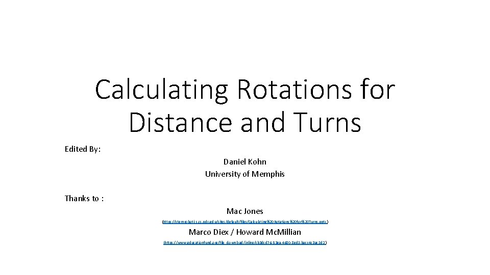 Calculating Rotations for Distance and Turns Edited By: Daniel Kohn University of Memphis Thanks