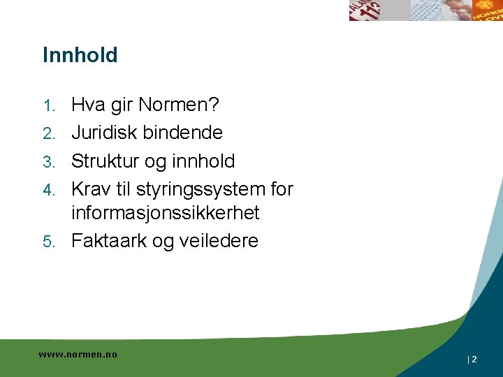 Innhold 1. 2. 3. 4. 5. Hva gir Normen? Juridisk bindende Struktur og innhold