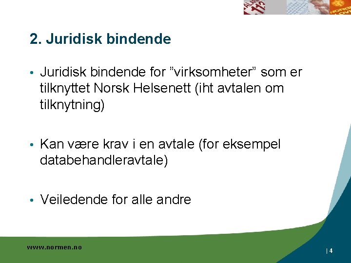 2. Juridisk bindende • Juridisk bindende for ”virksomheter” som er tilknyttet Norsk Helsenett (iht