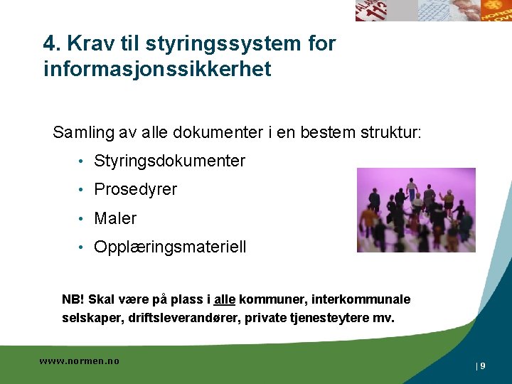 4. Krav til styringssystem for informasjonssikkerhet Samling av alle dokumenter i en bestem struktur: