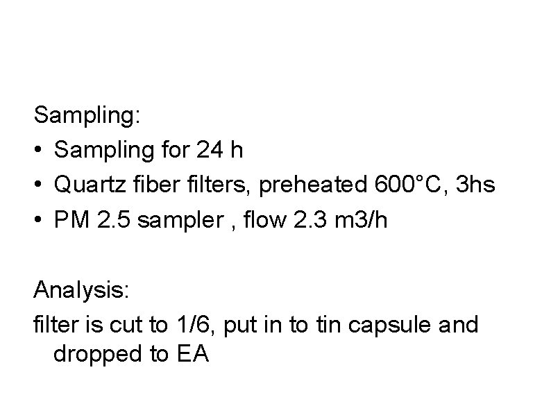 Sampling: • Sampling for 24 h • Quartz fiber filters, preheated 600°C, 3 hs