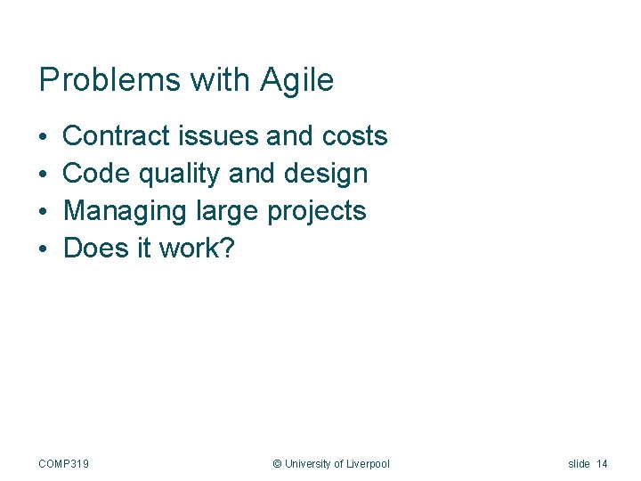 Problems with Agile • • Contract issues and costs Code quality and design Managing