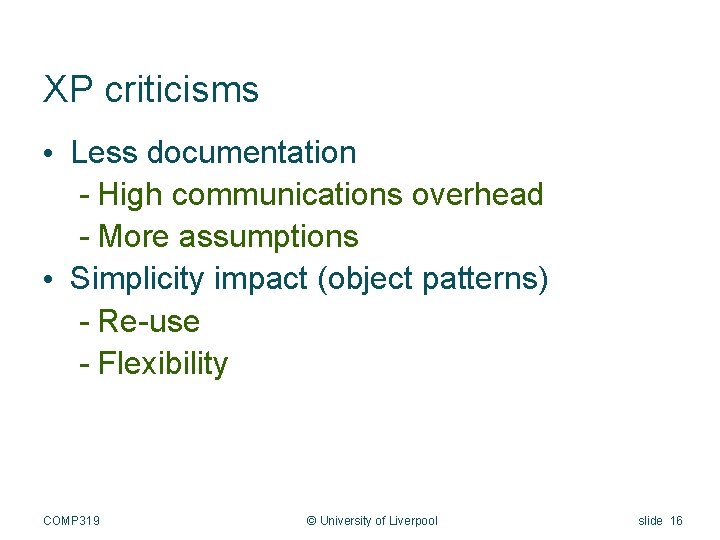 XP criticisms • Less documentation - High communications overhead - More assumptions • Simplicity